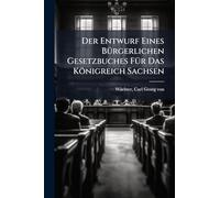 Der Entwurf Eines BÃ1/4rgerlichen Gesetzbuches FÃ1/4r Das Königreich Sachsen