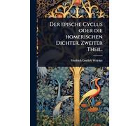Der epische Cyclus oder die homerischen Dichter. Zweiter Theil.