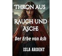 Der Erbe von AshIsla: Dunkle epische Fantasy über Kriege der Reiche, verbotene Magie und eine Erbin, die von den Schatten gezeichnet ist