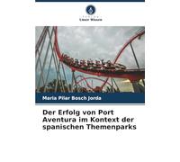 Der Erfolg von Port Aventura im Kontext der spanischen Themenparks