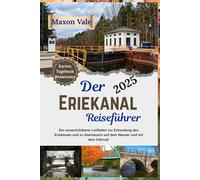 Der Eriekanal-Reiseführer 2025: Ein unverzichtbarer Leitfaden zur Erkundung des Eriekanals und zu Abenteuern auf dem Wasser und mit dem Fahrrad (2025 Updated Travel Handbook Book )