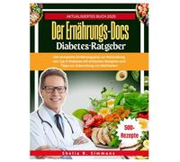 Der Ernährungs-Docs Diabetes-Ratgeber: Der komplette Ernährungsplan zur Behandlung von Typ-2-Diabetes mit einfachen Rezepten und Tipps zur Zubereitung von Mahlzeiten