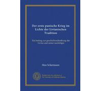 Der erste punische Krieg im Lichte der Livianischen Tradition: Ein beitrag zur geschichtsschreibung der Livius und seiner nachfolger