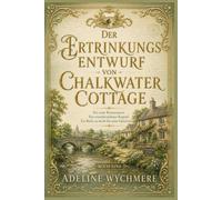 Der Ertrinkungsentwurf von Chalkwater Cottage: Ein toter Romanautor. Ein verschwundenes Kapitel. Ein Bach, zu seicht für seine Geheimnisse. (Die Brackenmere-Biografin-Krimis)