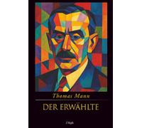 Der Erwählte (Jubiläumsausgabe zum 70. Gedenken an Thomas Mann)