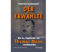 Der Erwählte: Wie die Tagebücher von Thomas Mann verschwanden