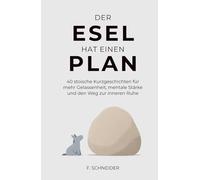 Der Esel hat einen Plan: 40 stoische Kurzgeschichten für mehr Gelassenheit, mentale Stärke und den Weg zur inneren Ruhe
