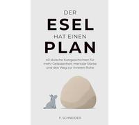 Der Esel hat einen Plan: 40 stoische Kurzgeschichten für mehr Gelassenheit, mentale Stärke und den Weg zur inneren Ruhe