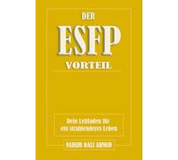 DER ESFP-VORTEIL: Dein Leitfaden für ein strahlenderes Leben (DER MBTI-VORTEIL)