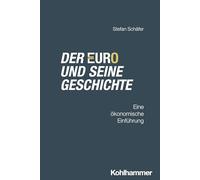 Der Euro und seine Geschichte: Eine ökonomische Einführung