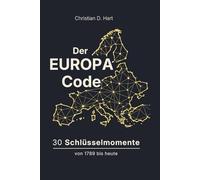 DER EUROPA-CODE: 30 Schlüsselmomente von 1789 bis heute