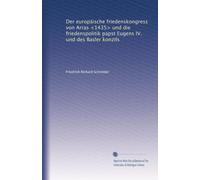 Der europäische friedenskongress von Arras <1435> und die friedenspolitik papst Eugens IV. und des Basler konzils