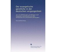Der evangelische geistliche in der deutschen vergangenheit: mit 110 Abbildungen und Beilagen nach Originalen, grösstenteils aus dem fÃ1/4nfzehnten bis achtzehnten Jahrhundert