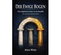 Der Ewige Bogen: Struktur, Krise und Transformation des Römischen Imperiums