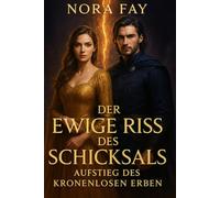 DER EWIGE RISS DES SCHICKSALS: Aufstieg des kronenlosen Erben