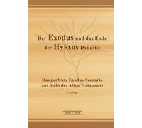 Der Exodus und das Ende der Hyksos Dynastie - Kurzfassung: Das perfekte Exodus-Szenario aus Sicht des Alten Testaments