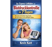 Der Express-Leitfaden zur Blutdruckkontrolle in 7 Tagen: Menschen mit leichter Hypertonie, die nicht wissen, wo sie anfangen sollen
