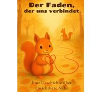 Der Faden, der uns verbindet: Eine Geschichte über unsichtbare Nähe - Bilderbuch über Trennungsangst für Kinder ab 3 Jahren, mit Ausmalseiten