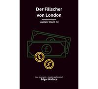 Der Fälscher von London: Originaltitel The Forger. Klassischer Edgar Wallace Krimi, modern neu übersetzt