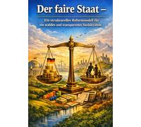 Der faire Staat: Wie Deutschland gerechter, einfacher und finanzierbar wird