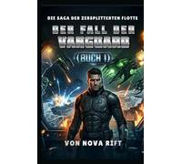 DER FALL DER VANGUARD: Ein militärisches Science-Fiction-Action-Epos (Die Saga der zersplitterten Flotte)