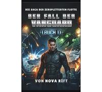 DER FALL DER VANGUARD: Ein militärisches Science-Fiction-Action-Epos (Die Saga der zersplitterten Flotte)