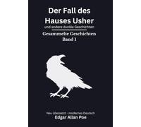 Der Fall des Hauses Usher und andere dunkle Geschichten: Gesammelte Geschichten Band 1 - modern neu übersetzt nach Edgar Allan Poe