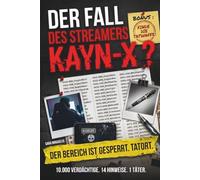 Der Fall des Streamers Kayn-X: Interaktives Krimi-Rätselbuch mit 10.000 Verdächtigen, 14 Hinweisen, 1 Täter... und nur 1 Tatwaffe