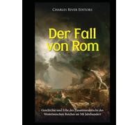 Der Fall von Rom: Geschichte und Erbe des Zusammenbruchs des Weströmischen Reiches im V Jahrhundert