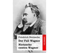 Der Fall Wagner / Nietzsche contra Wagner