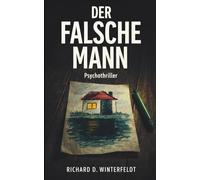Der falsche Mann: Psychothriller - Wem kannst du trauen, wenn die Gefahr mit dir unter einem Dach lebt?