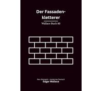 Der Fassadenkletterer: Klassische Kriminalgeschichten aus dem London Edgar Wallaces - modern neu übersetzt nach Edgar Wallace - vollständig überarbeitete 2. Edition