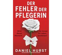 Der Fehler der Pflegerin: Ein temporeicher und packender Psychothriller (Die perfekte Pflegerin)