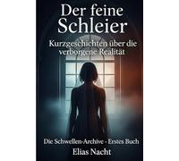 Der feine Schleier: Kurzgeschichten über die verborgene Realität