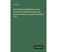 Der Feldzug des Königlich preuss. Generals der Infanterie Heinr. Aug. Baron de la Motte Fouqué in Schlesien 1760