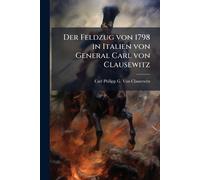 Der Feldzug von 1798 in Italien von General Carl von Clausewitz