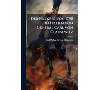Der Feldzug von 1798 in Italien von General Carl von Clausewitz