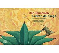 Der Feuerdieb / Ladrón del Fuego: Ein Bilderbuch aus Mexiko - Un libro ilustrado de México