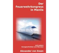 Der Feuerwehrkongress in Manila: und andere Kurzgeschichten und Märchen