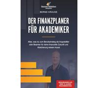 Der Finanzplaner für Akademiker: Alles, was du zum Berufseinstieg als Angestellter oder Beamter für deine finanzielle Zukunft und Absicherung wissen musst!