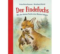 Der Findefuchs: Wie der kleine Fuchs eine Mutter bekam: Der illustrierte Kinderbuchklassiker ab 6 als Geschenkausgabe | Wie der kleine Fuchs eine ... Kinderbuchklassiker ab 6 als Geschenkausgabe