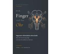 Der Finger und das Ohr: Vagusnerv-Stimulation ohne Gerät - Was die Forschung zeigt und was Sie selbst tun können (Neurobiologie der Selbstregulation - ... Hirnstamm und die Kerne der Sicherheit)