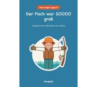 Der Fisch war SOOOO groß: Das lustige Angeltagebuch zum Eintragen | Fangbuch für 50 Angeltage mit Fang des Tages, Anglerlatein-Faktor und Schonzeiten aller Bundesländer