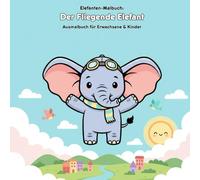 Der Fliegende Elefant: Geschichte und Malbuch: Für Erwachsene & Kinder | 36 einzigartige Ausmalbilder | 21.59 x 21.59 cm | Ein magisches Abenteuer zum Malen & Träumen