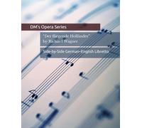 Der fliegende Holländer / The Flying Dutchman: Side-by-Side German-English Opera Libretto