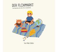 Der Flohmarkt - Zwei Geschichten über Geld, Mut & Zusammenhalt: Johann verkauft Spielzeug auf dem Flohmarkt & seine Klasse plant einen Spendenlauf. ... & Finanzbildung für Kinder ab 6 Jahren.
