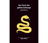 Der Fluch der gelben Schlange: Ein klassischer Edgar-Wallace-Kriminalroman um ein gefährliches Orakel, Erpressung und tödliche Intrigen, modern neu übersetzt