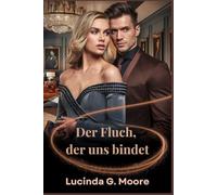 DER FLUCH, DER UNS BINDET: Eine Liebe, die Schicksal und Magie trotzte