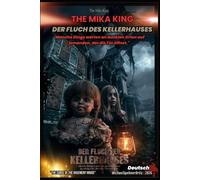 DER FLUCH DES KELLERHAUSES - The Mika King - Ein grafischer und illustrierter psychologischer Horror-Kurzroman - Deutsch 2026: Michael Spehner Ortiz · ... Curse of the Basement House" The Mika King)