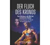 DER FLUCH DES KRONOS: Eine Zeitreise in die Welt der griechischen Mythen (Zwischen Nirgendwo und Überall Die Kosmos-Saga)